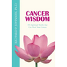 Cancer Wisdom: 101 Spiritual Truths that Can Heal Your Cancer