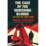 The Case of the Vanishing Blonde: And Other True Crime Stories