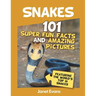 Snakes: 101 Super Fun Facts And Amazing Pictures (Featuring The World's Top 10 S