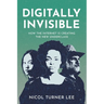 Digitally Invisible: How the Internet Is Creating the New Underclass