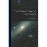 The Phantom of the Poles