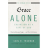The Grace Alone---Salvation as a Gift of God: What the Reformers Taught...and Why It Still Matters