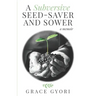 A Subversive Seed-Saver and Sower: A Memoir