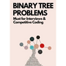 Binary Tree Problems: Must for Interviews and Competitive Coding