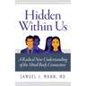 Hidden Within Us: A Radical New Understanding of the Mind-Body Connection