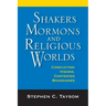 Shakers, Mormons, and Religious Worlds: Conflicting Visions, Contested Boundaries