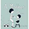 A Mother Is...