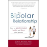 The Bipolar Relationship: How to Understand, Help, and Love Your Partner