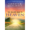 The Healing Road To Heaven: Walking with God from Pain to Peace