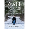Wait for Me: True Stories of War, Love and Rock & Roll