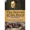 The Bravest of the Brave: Michel Ney, Marshal of France Under Napoleon