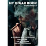 My Cigar Book: A Journal For The Cigars You Smoke... For New Smokers and Daily Aficionados
