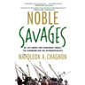 Noble Savages: My Life Among Two Dangerous Tribes--The Yanomamo and the Anthropologists