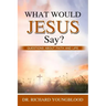 What Would Jesus Say?: Questions about Faith and Life