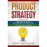 Product Strategy: 2 Books in 1: Mastering the Basics and Dominating the Competition + A Guide Beyond the Basics