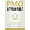 PMO Governance: Practical Strategies to Govern Portfolio, Program, and Project Delivery