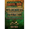 Wilderness Navigation: Map and Compass Navigation Techniques and Orienteering Skills