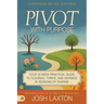 Pivot With Purpose: Your 52-week Practical Guide to Flourish, Thrive, and Advance in Seasons of Change