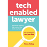 Tech Enabled Lawyer: A guide to making the most of the tools you have and spotting the tech you need