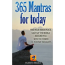 365 Mantras for Today: Find your inner peace, light up the world around you with the power of positive thoughts