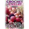 Crochet Jewelry: 15 Amazing Jewelry Patterns For This Summer: (Crochet Patterns, Crochet Stitches)