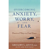 Overcoming Anxiety, Worry, and Fear: Practical Ways to Find Peace