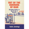 Out of the Horrors of War: Disability Politics in World War II America