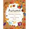 Autumn Alphabet Colouring and Letter Tracing Book: ABC Fall Themed Activity Workbook - Learn to Write Letters and Celebrate the Season - 8.5 x 11
