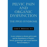 Pelvic Pain and Organic Dysfunction: The Ppod Syndrome - A New Solution to Chronic Pelvic Pain and the Disturbances of Bladder, Bowel, Gynecologic and