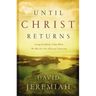 Until Christ Returns: Living Faithfully Today While We Wait for Our Glorious Tomorrow