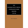 Old Stafford County, Virginia: Overwharton Parish Register, 1720 to 1760