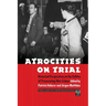 Atrocities on Trial: Historical Perspectives on the Politics of Prosecuting War Crimes