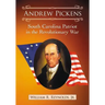 Andrew Pickens: South Carolina Patriot in the Revolutionary War