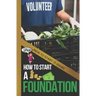 How to Start a Foundation: A Quick Start Beginners Guide to Supporting Causes with Your Business