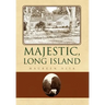 Majestic, Long Island