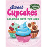Sweet Cupcakes Coloring Book For Kids: Easy Dessert Coloring Book For Toddlers, Babies & Children Age 1 - 3