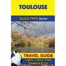 Toulouse Travel Guide (Quick Trips Series): Sights, Culture, Food, Shopping & Fun