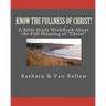 Know The Fullness Of Christ: A Bible Study Workbook For Groups Or Individuals