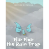 Flip Flop the Rain Drop: Book 1: The Water Cycle