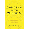 Dancing With Wisdom: A Sacred Quest to Restore Meaning, Purpose and Fun to Your Life and Work