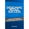 Designing Retail Success: A Blueprint for Designing Retail Technology Deployments