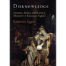 Disknowledge: Literature, Alchemy, and the End of Humanism in Renaissance England