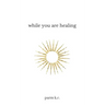 While You are Healing