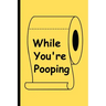 While You're Pooping: The Perfect Reading Material for Your Bathroom!