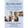 Black Males Matter: A Blueprint for Creating School and Classroom Environments to Support Their Academic and Social Development a Sourcebook