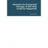 Remarks On Existential Therapy: A Self Help Guide to Happiness