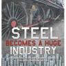 Steel Becomes a Huge Industry The Industrial Revolution in America Grade 6 Children's American History