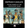 Orphan Eagles: Polish Armies of the Napoleonic Wars