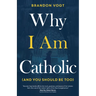 Why I Am Catholic (and You Should Be Too)