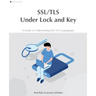 SSL/TLS Under Lock and Key: A Guide to Understanding SSL/TLS Cryptography